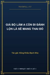 Giả bộ làm A còn đi đánh lộn là sẽ mang thai đó
