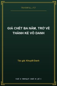 Giả Chết Ba Năm, Trở Về Thành Kẻ Vô Danh