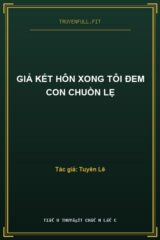 Giả Kết Hôn Xong Tôi Đem Con Chuồn Lẹ