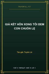 Giả Kết Hôn Xong Tôi Đem Con Chuồn Lẹ
