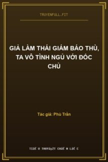 Giả Làm Thái Giám Báo Thù, Ta Vô Tình Ngủ Với Đốc Chủ