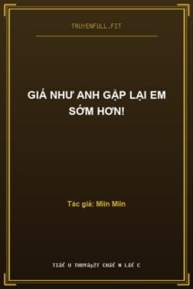 Giá Như Anh Gặp Lại Em Sớm Hơn!