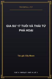 Gia Sư 17 Tuổi Và Thái Tử Phá Hoại