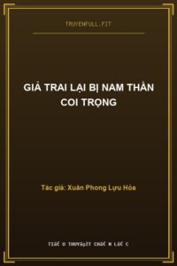 Giả Trai Lại Bị Nam Thần Coi Trọng