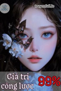 Giá Trị Công Lược 99% – Thiển Khốn