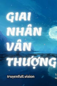 Giai Nhân Vân Thượng – Thẩm Lục Vũ