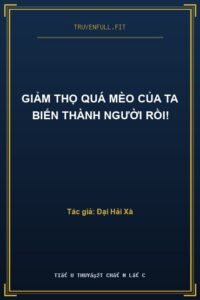 Giảm Thọ Quá Mèo Của Ta Biến Thành Người Rồi!