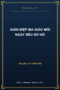 Gián Điệp Ma Giáo Mỗi Ngày Đều Sơ Hở
