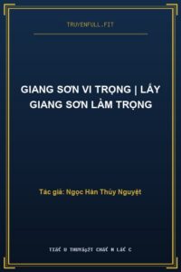 Giang Sơn Vi Trọng | Lấy Giang Sơn Làm Trọng