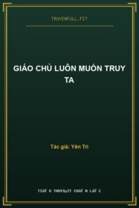 Giáo Chủ Luôn Muốn Truy Ta