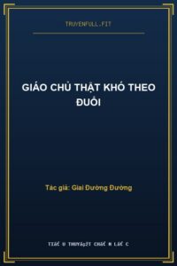Giáo Chủ Thật Khó Theo Đuổi