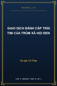 Giao Dịch Đánh Cắp Trái Tim Của Trùm Xã Hội Đen