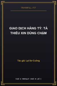 Giao Dịch Hàng Tỷ: Tà Thiếu Xin Dùng Chậm