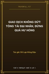 Giao Dịch Không Dứt: Tổng Tài Đại Nhân, Đừng Quá Hư Hỏng