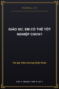 Giáo Sư, Em Có Thể Tốt Nghiệp Chưa?