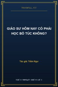 Giáo Sư Hôm Nay Có Phải Học Bổ Túc Không?