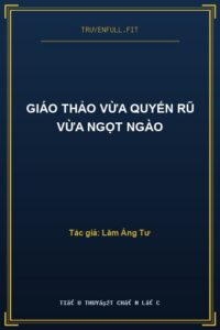 Giáo Thảo Vừa Quyến Rũ Vừa Ngọt Ngào