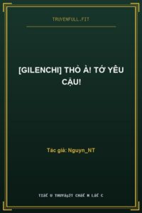 [Gilenchi] Thỏ À! Tớ Yêu Cậu!