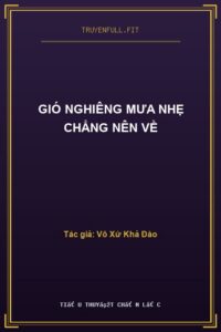 Gió Nghiêng Mưa Nhẹ Chẳng Nên Về