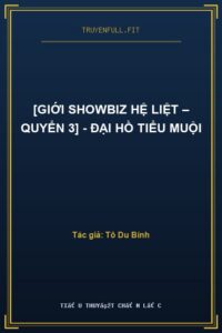 [Giới Showbiz Hệ Liệt – Quyển 3] – Đại Hồ Tiểu Muội