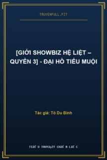 [Giới Showbiz Hệ Liệt – Quyển 3] – Đại Hồ Tiểu Muội