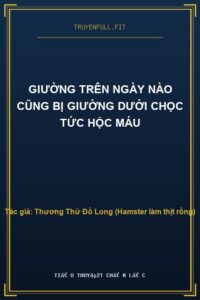 Giường Trên Ngày Nào Cũng Bị Giường Dưới Chọc Tức Hộc Máu