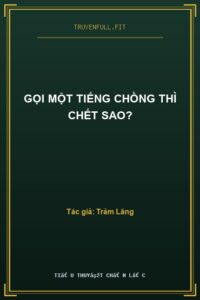 Gọi Một Tiếng Chồng Thì Chết Sao?