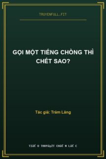 Gọi Một Tiếng Chồng Thì Chết Sao?