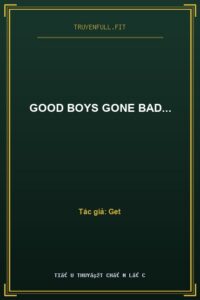 Good Boys Gone Bad…