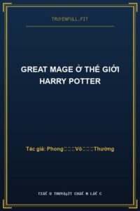 Great Mage Ở Thế Giới Harry Potter