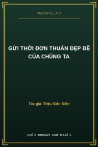 Gửi Thời Đơn Thuần Đẹp Đẽ Của Chúng Ta