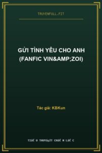 Gửi Tình Yêu Cho Anh (Fanfic Vin&zoi)