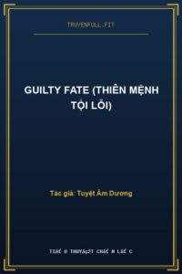 Guilty Fate (Thiên Mệnh Tội Lỗi)