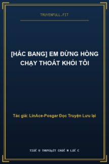 [Hắc Bang] Em Đừng Hòng Chạy Thoát Khỏi Tôi