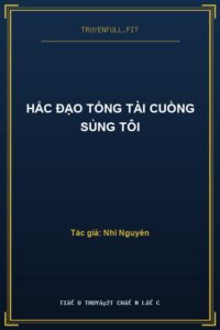 Hắc Đạo Tổng Tài Cuồng Sủng Tôi