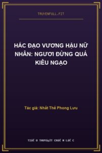 Hắc Đạo Vương Hậu Nữ Nhân: Ngươi Đừng Quá Kiêu Ngạo