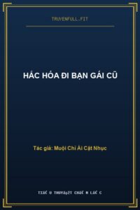 Hắc Hóa Đi Bạn Gái Cũ