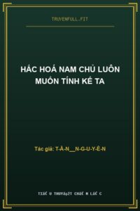 Hắc Hoá Nam Chủ Luôn Muốn Tính Kế Ta