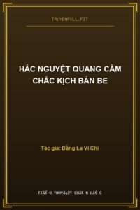Hắc Nguyệt Quang Cầm Chắc Kịch Bản BE