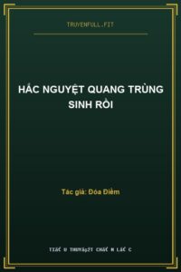 Hắc Nguyệt Quang Trùng Sinh Rồi