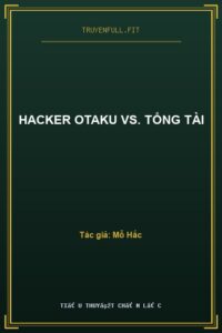 Hacker Otaku VS. Tổng Tài
