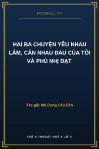 Hai Ba Chuyện Yêu Nhau Lắm, Cắn Nhau Đau Của Tôi Và Phú Nhị Đạt