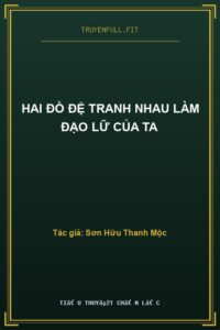Hai Đồ Đệ Tranh Nhau Làm Đạo Lữ Của Ta