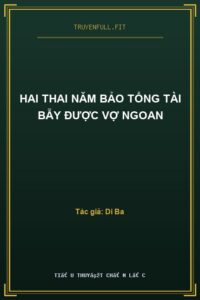Hai Thai Năm Bảo Tổng Tài Bẫy Được Vợ Ngoan