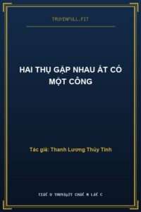 Hai Thụ Gặp Nhau Ắt Có Một Công