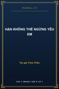Hận Không Thể Ngừng Yêu Em