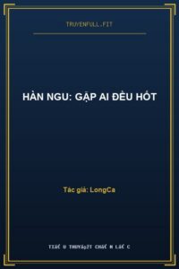 Hàn Ngu: Gặp Ai Đều Hốt
