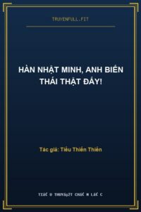 Hàn Nhật Minh, Anh Biến Thái Thật Đấy!