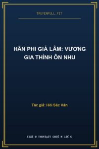 Hãn Phi Giá Lâm: Vương Gia Thỉnh Ôn Nhu