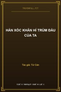Hắn Xốc Khăn Hỉ Trùm Đầu Của Ta
